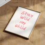 “Stay Wild My Child” Nursery Wall Art – Modern Kids Quote Print