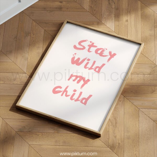 “Stay Wild My Child” Nursery Wall Art – Modern Kids Quote Print